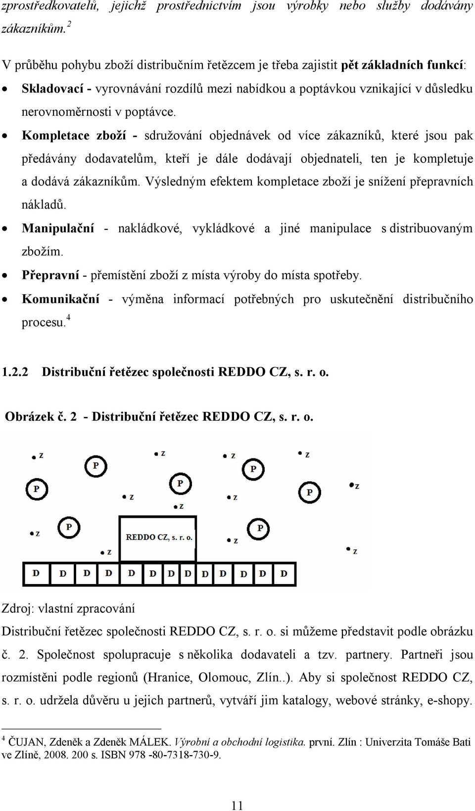 Kompletace zboží - sdružování objednávek od více zákazníků, které jsou pak předávány dodavatelům, kteří je dále dodávají objednateli, ten je kompletuje a dodává zákazníkům.