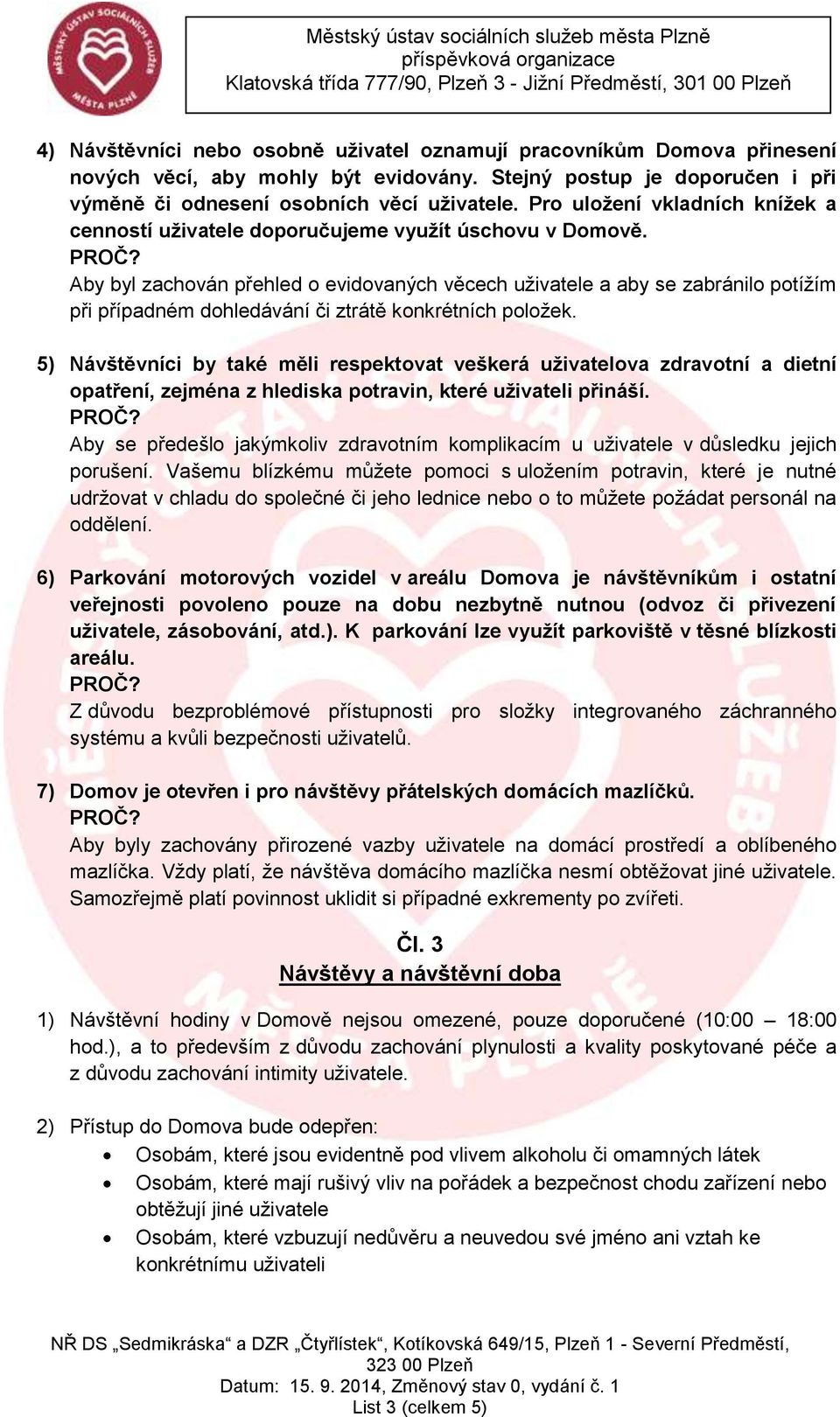 Aby byl zachován přehled o evidovaných věcech uživatele a aby se zabránilo potížím při případném dohledávání či ztrátě konkrétních položek.