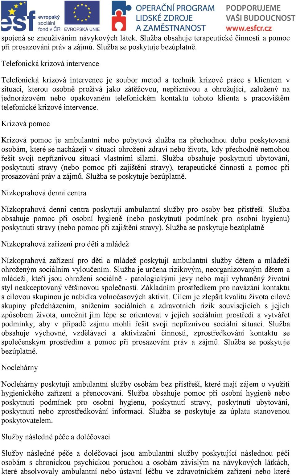 jednorázovém nebo opakovaném telefonickém kontaktu tohoto klienta s pracovištěm telefonické krizové intervence.