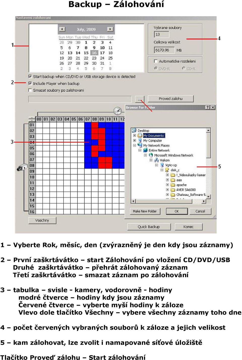 čtverce hodiny kdy jsou záznamy Červené čtverce vyberte myší hodiny k záloze Vlevo dole tlačítko Všechny vybere všechny záznamy toho dne 4 počet