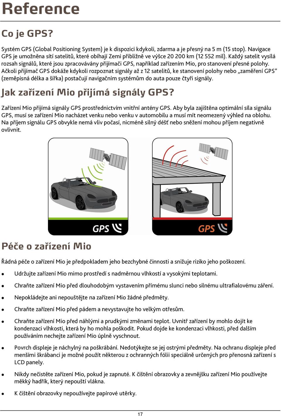 Každý satelit vysílá rozsah signálů, které jsou zpracovávány přijímači GPS, například zařízením Mio, pro stanovení přesné polohy.