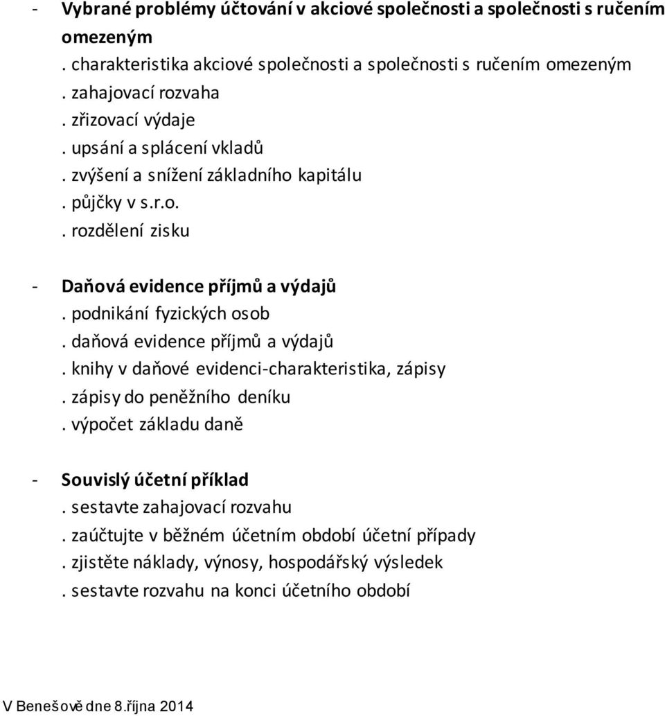 daňová evidence příjmů a výdajů. knihy v daňové evidenci-charakteristika, zápisy. zápisy do peněžního deníku. výpočet základu daně - Souvislý účetní příklad.