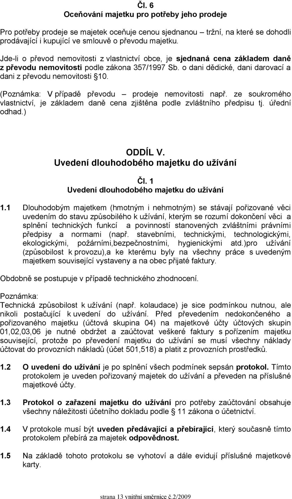 (Poznámka: V případě převodu prodeje nemovitosti např. ze soukromého vlastnictví, je základem daně cena zjištěna podle zvláštního předpisu tj. úřední odhad.) ODDÍL V.