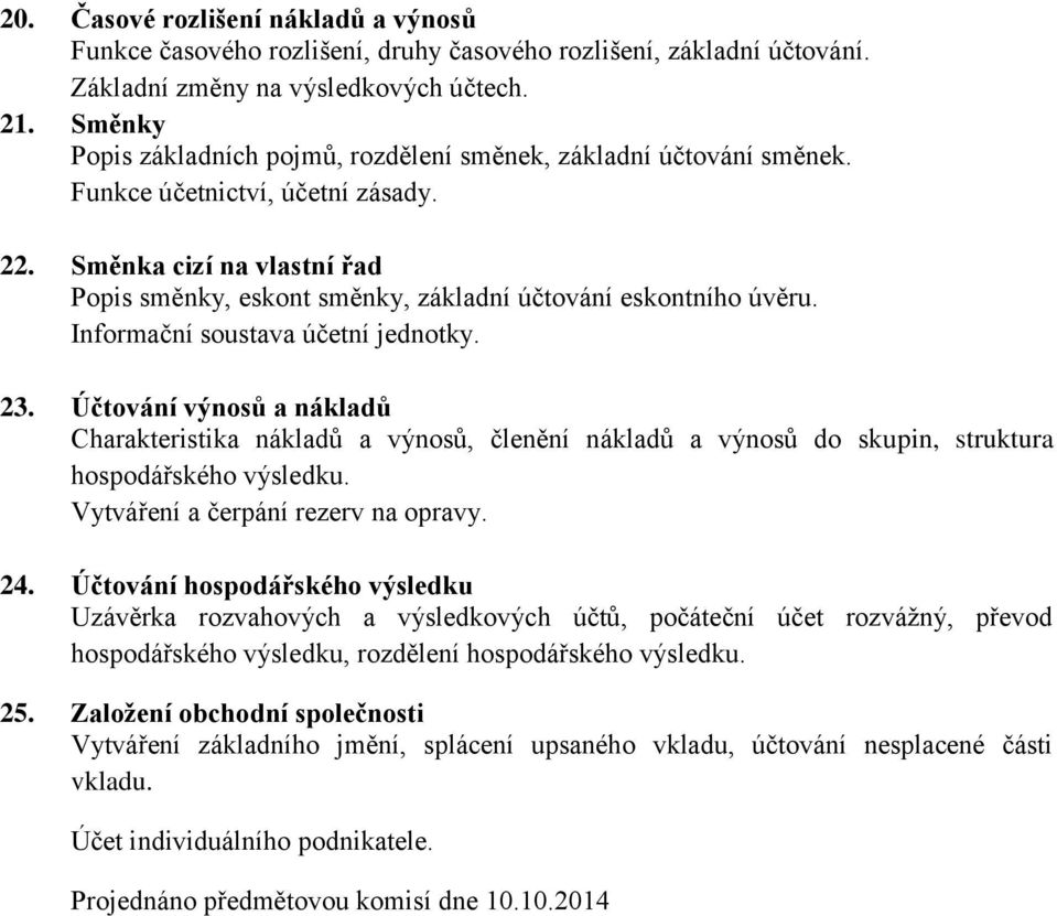 Směnka cizí na vlastní řad Popis směnky, eskont směnky, základní účtování eskontního úvěru. Informační soustava účetní jednotky. 23.