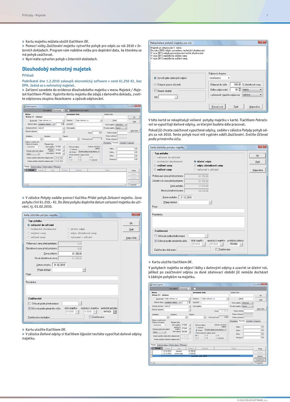 2010 zakoupil ekonomický software v ceně 61.250 Kč, bez DPH. Jedná se o nehmotný majetek.» Zařízení zavedete do evidence dlouhodobého majetku v menu Majetek / Majetek tlačítkem Přidat.