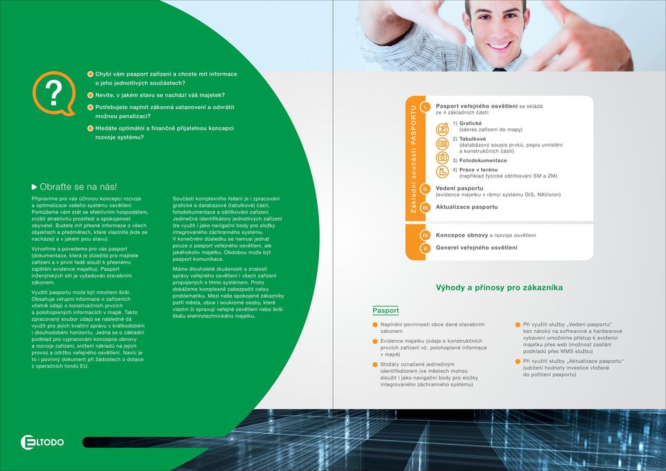 Budete mít přesné informace o všech objektech a předmětech, které vlastníte (kde se nacházejí a v jakém jsou stavu).