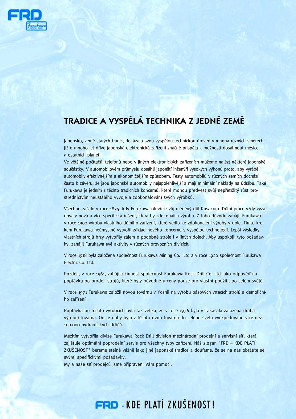 Ve vût inû poãítaãû, telefonû nebo v jin ch elektronick ch zafiízeních mûïeme nalézt nûkteré japonské souãástky.