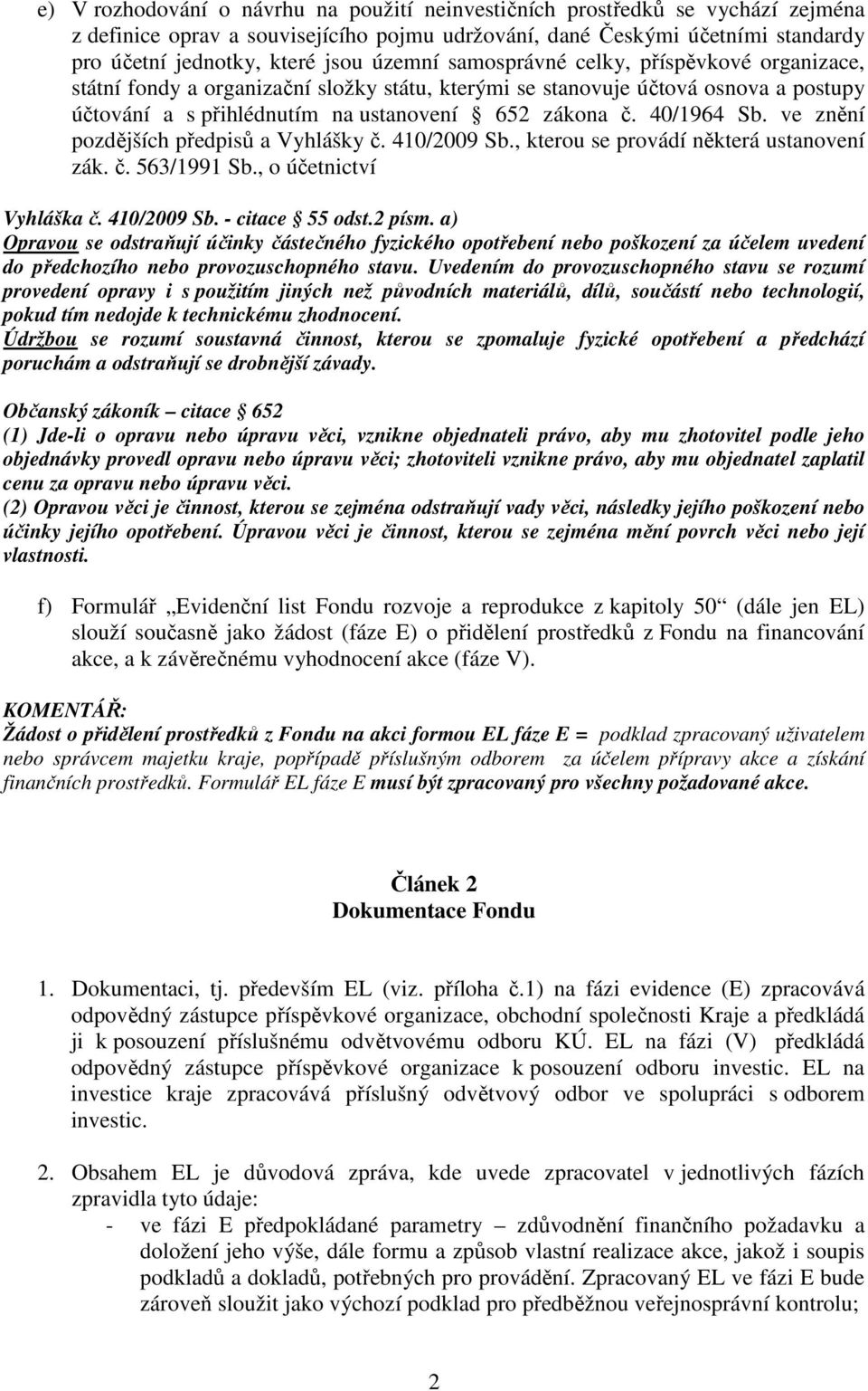 40/1964 Sb. ve znění pozdějších předpisů a Vyhlášky č. 410/2009 Sb., kterou se provádí některá ustanovení zák. č. 563/1991 Sb., o účetnictví Vyhláška č. 410/2009 Sb. - citace 55 odst.2 písm.