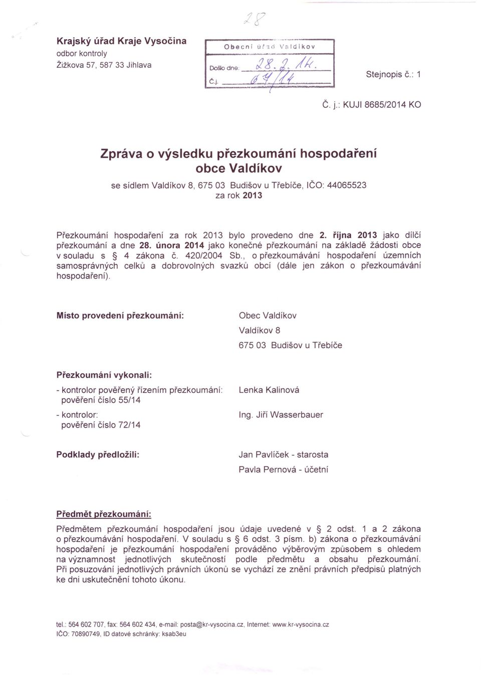 : KUJI 8685/2014 KO Zpráva o výsledku přezkoumání hospodaření obce Valdíkov se sídlem Valdíkov 8, 675 03 Budišov u Třebíče, IČO: 44065523 za rok 2013 Přezkoumání hospodaření za rok 2013 bylo