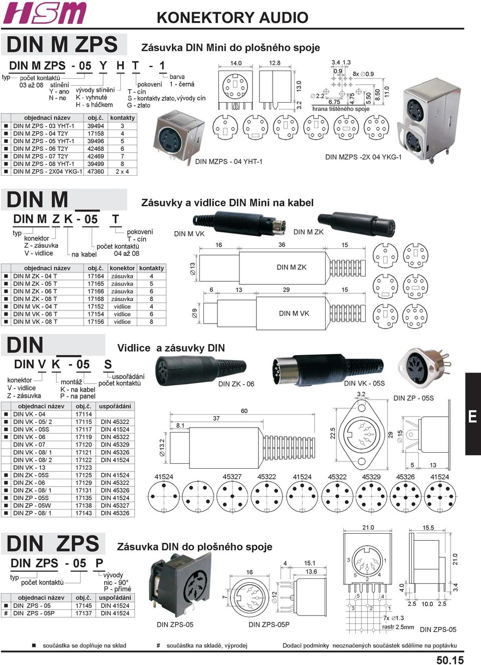ZPS - 2X04 YKG-1 47360 2 x 4 DINM DIN MZPS - 04 YHT-1 Zásuvky a vidlice DIN Mini na kabel DIN MZPS -2X 04 YKG-1 DIN M VK DIN M ZK objednací název obj.è.