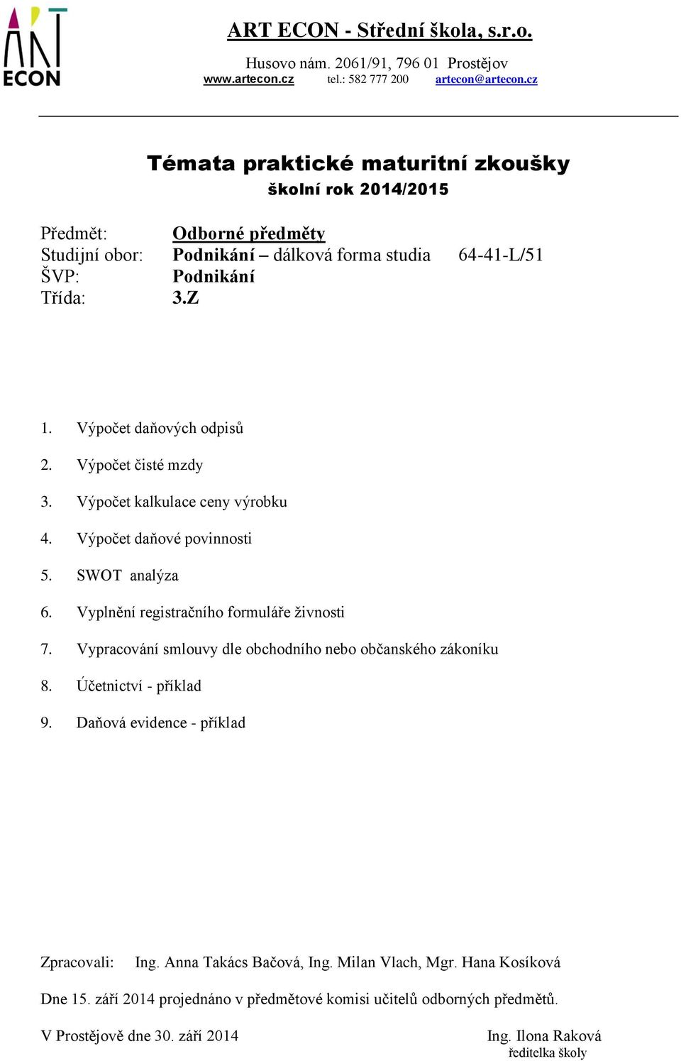 Vyplnění registračního formuláře živnosti 7. Vypracování smlouvy dle obchodního nebo občanského zákoníku 8. Účetnictví - příklad 9.