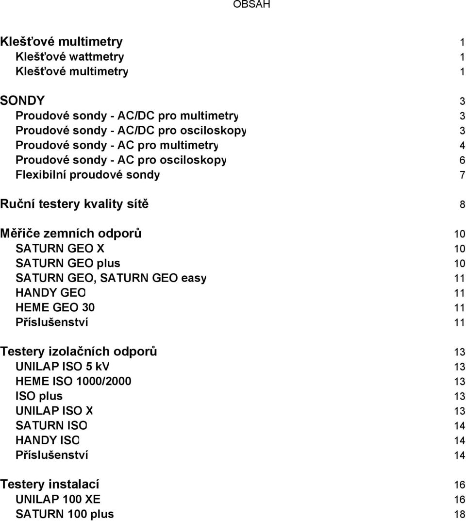 zemních odporů 10 SATURN GEO X 10 SATURN GEO plus 10 SATURN GEO, SATURN GEO easy 11 HANDY GEO 11 HEME GEO 30 11 Příslušenství 11 Testery izolačních odporů