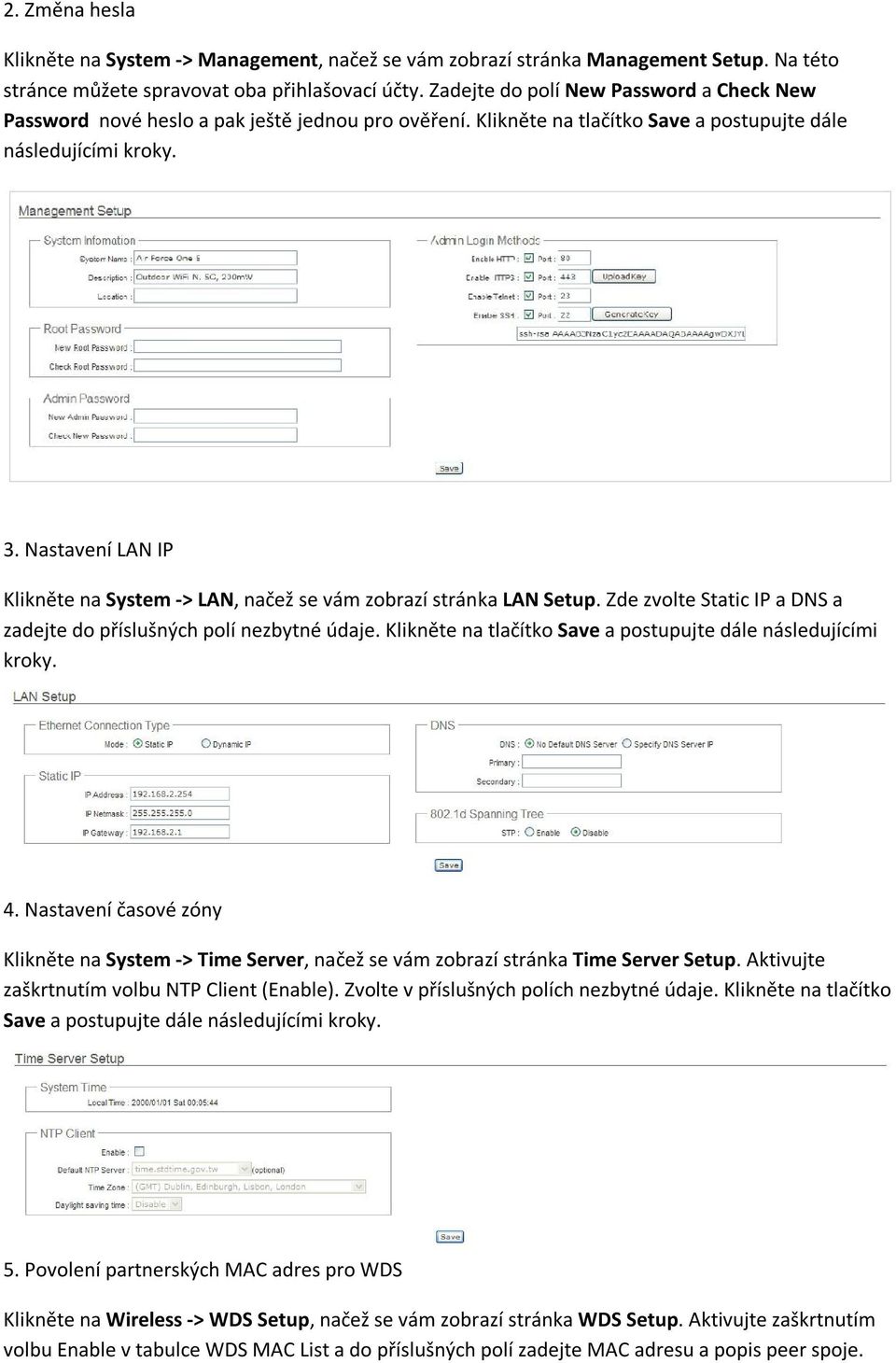 Nastavení LAN IP Klikněte na System -> LAN, načež se vám zobrazí stránka LAN Setup. Zde zvolte Static IP a DNS a zadejte do příslušných polí nezbytné údaje.