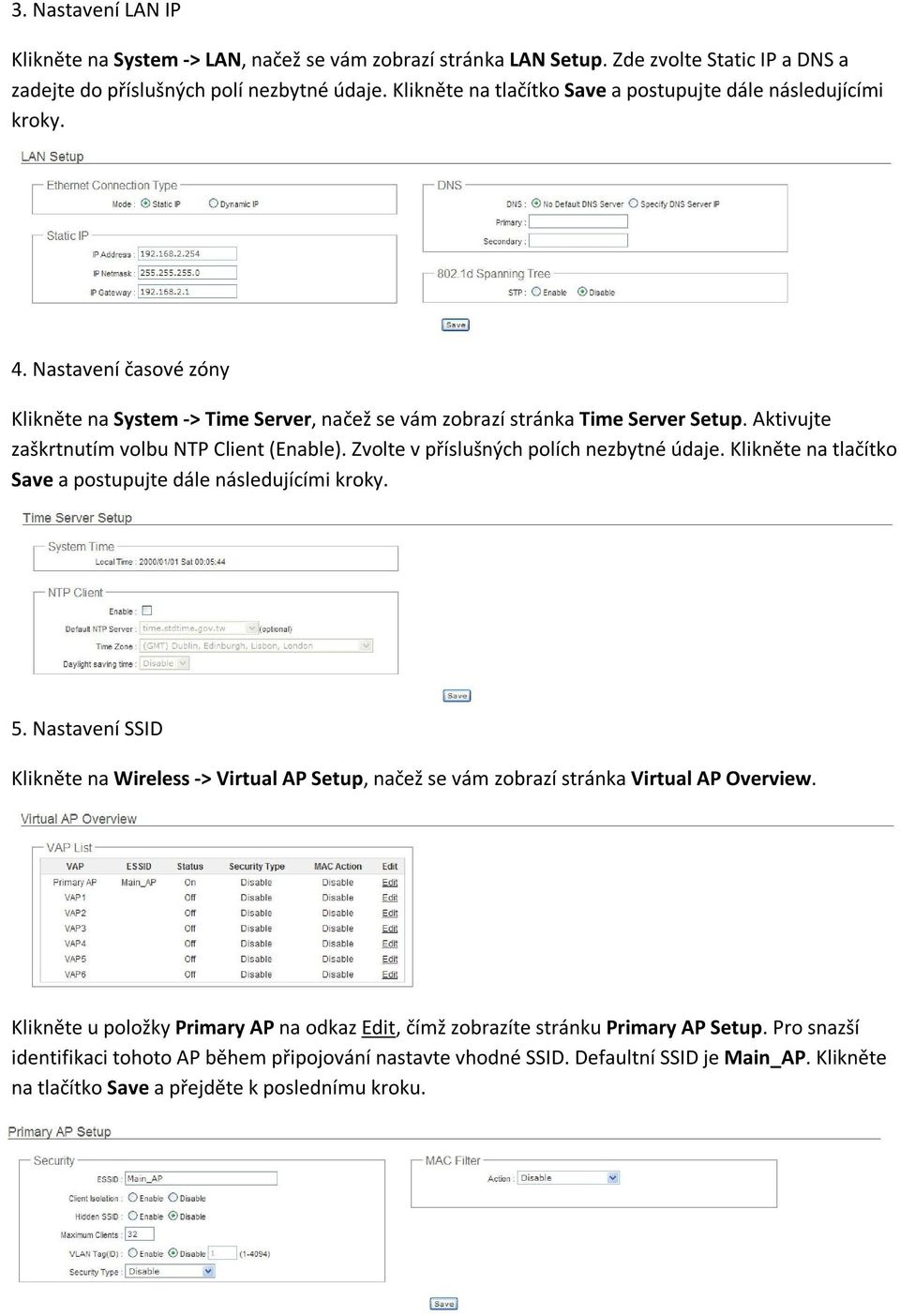 Aktivujte zaškrtnutím volbu NTP Client (Enable). Zvolte v příslušných polích nezbytné údaje. Klikněte na tlačítko Save a postupujte dále následujícími kroky. 5.