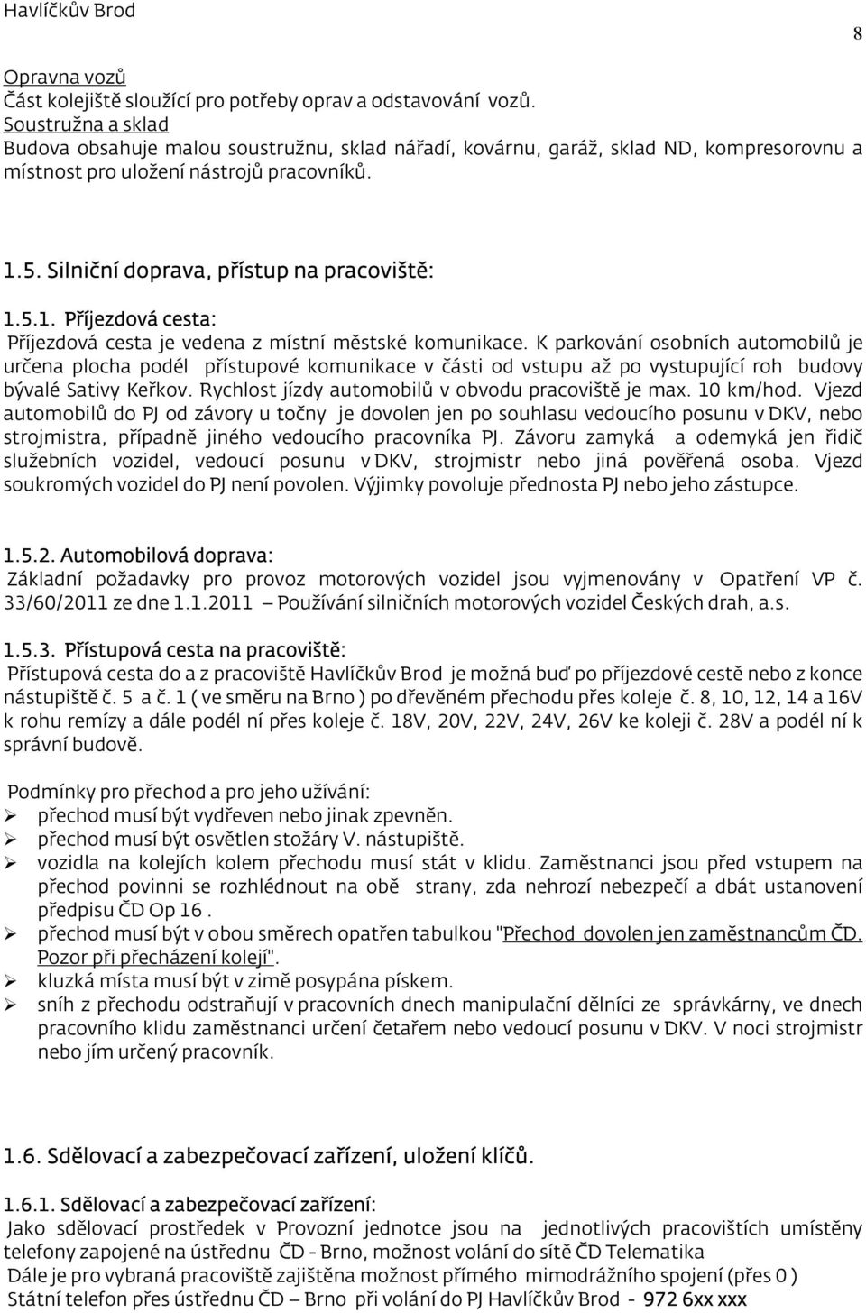 5.1. Příjezdová cesta: Příjezdová cesta je vedena z místní městské komunikace.