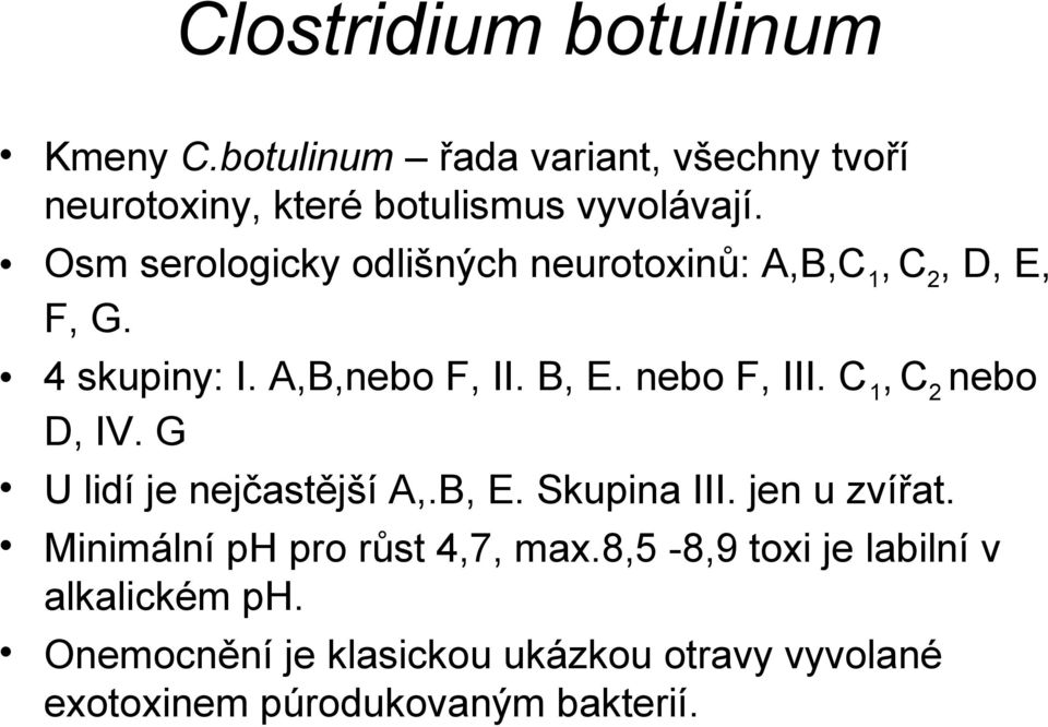C 1, C2 nebo D, IV. G U lidí je nejčastější A,.B, E. Skupina III. jen u zvířat. Minimální ph pro růst 4,7, max.