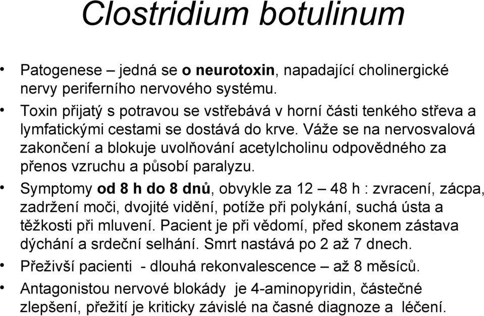 Váže se na nervosvalová zakončení a blokuje uvolňování acetylcholinu odpovědného za přenos vzruchu a působí paralyzu.