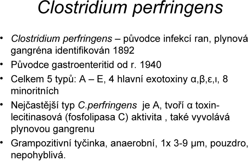 1940 Celkem 5 typů: A E, 4 hlavní exotoxiny α,β,ε,ι, 8 minoritních Nejčastější typ C.