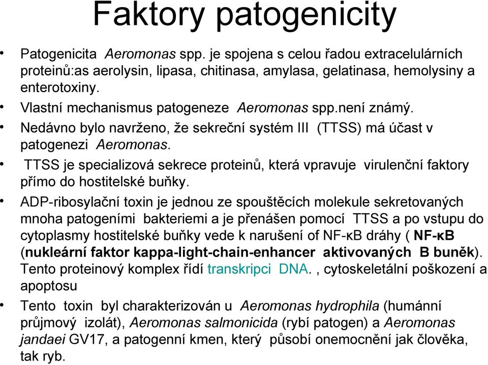 TTSS je specializová sekrece proteinů, která vpravuje virulenční faktory přímo do hostitelské buňky.