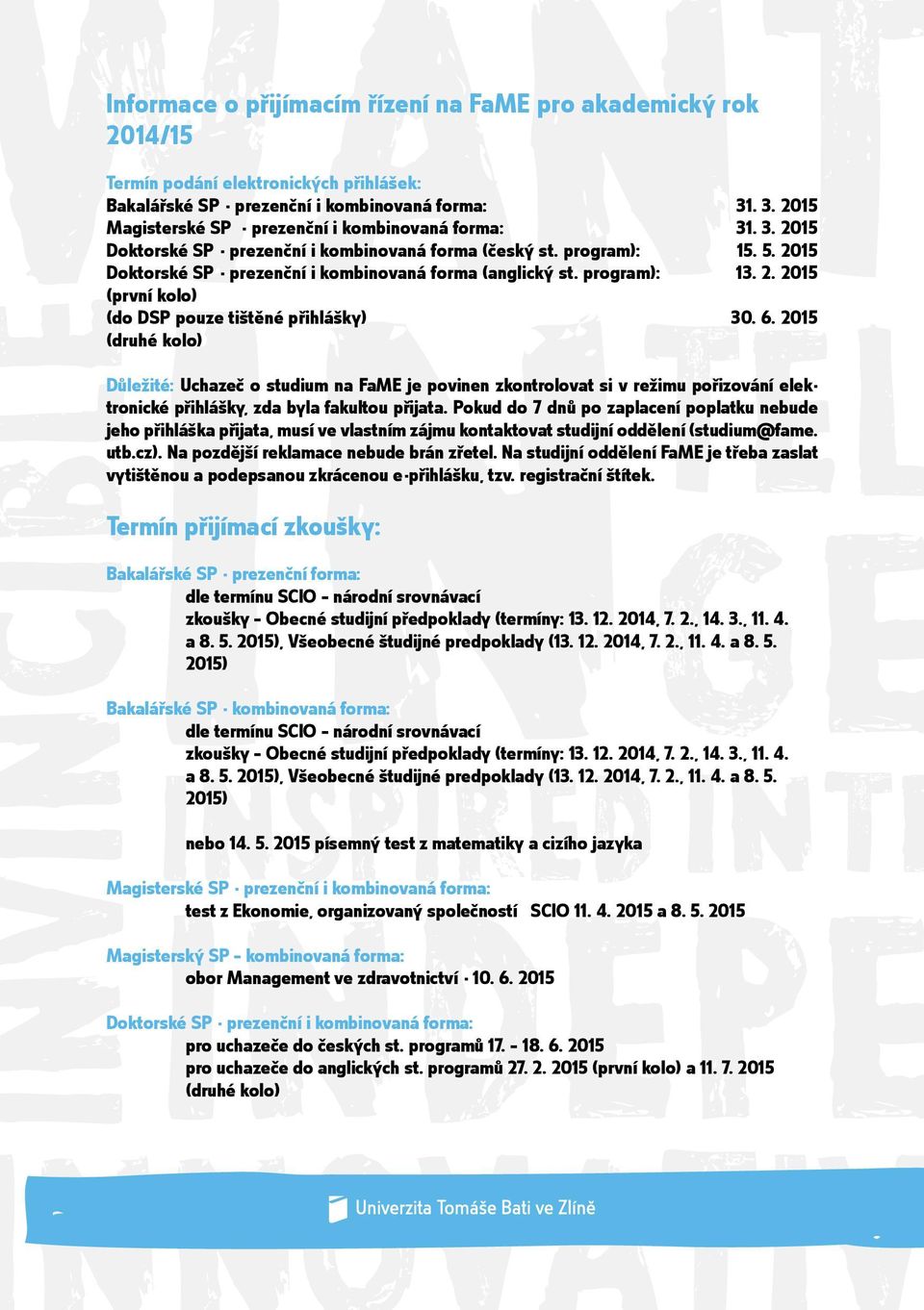 2015 Doktorské SP - prezenční i kombinovaná forma (anglický st. program): 13. 2. 2015 (první kolo) (do DSP pouze tištěné přihlášky) TEL 30. 6.