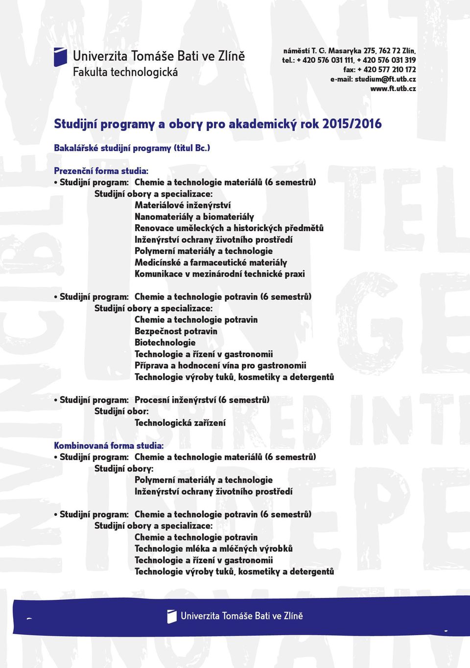 cz Studijní programy a obory pro akademický rok 2015/2016 Studijní program: Chemie a technologie materiálů (6 semestrů) Studijní obory a specializace: Materiálové inženýrství TEL Nanomateriály a