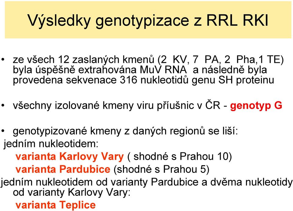 genotypizované kmeny z daných regionů se liší: jedním nukleotidem: varianta Karlovy Vary ( shodné s Prahou 10) varianta