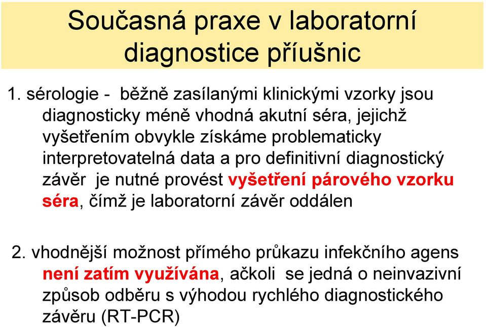 problematicky interpretovatelná data a pro definitivní diagnostický závěr je nutné provést vyšetření párového vzorku séra,