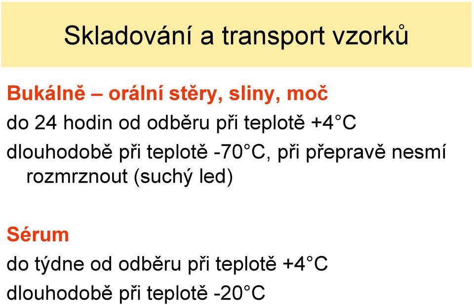 teplotě -70 C, při přepravě nesmí rozmrznout (suchý led)