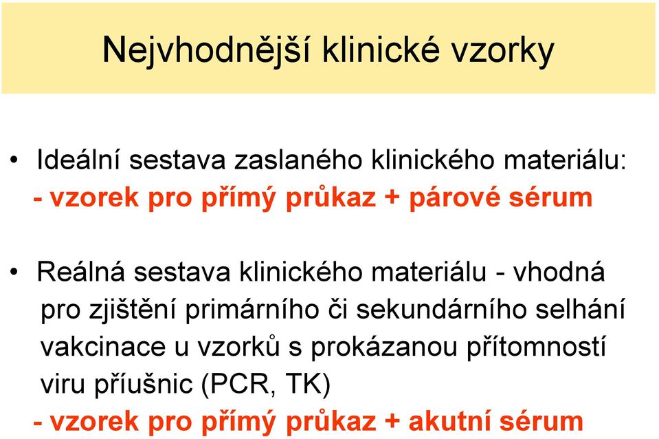 vhodná pro zjištění primárního či sekundárního selhání vakcinace u vzorků s