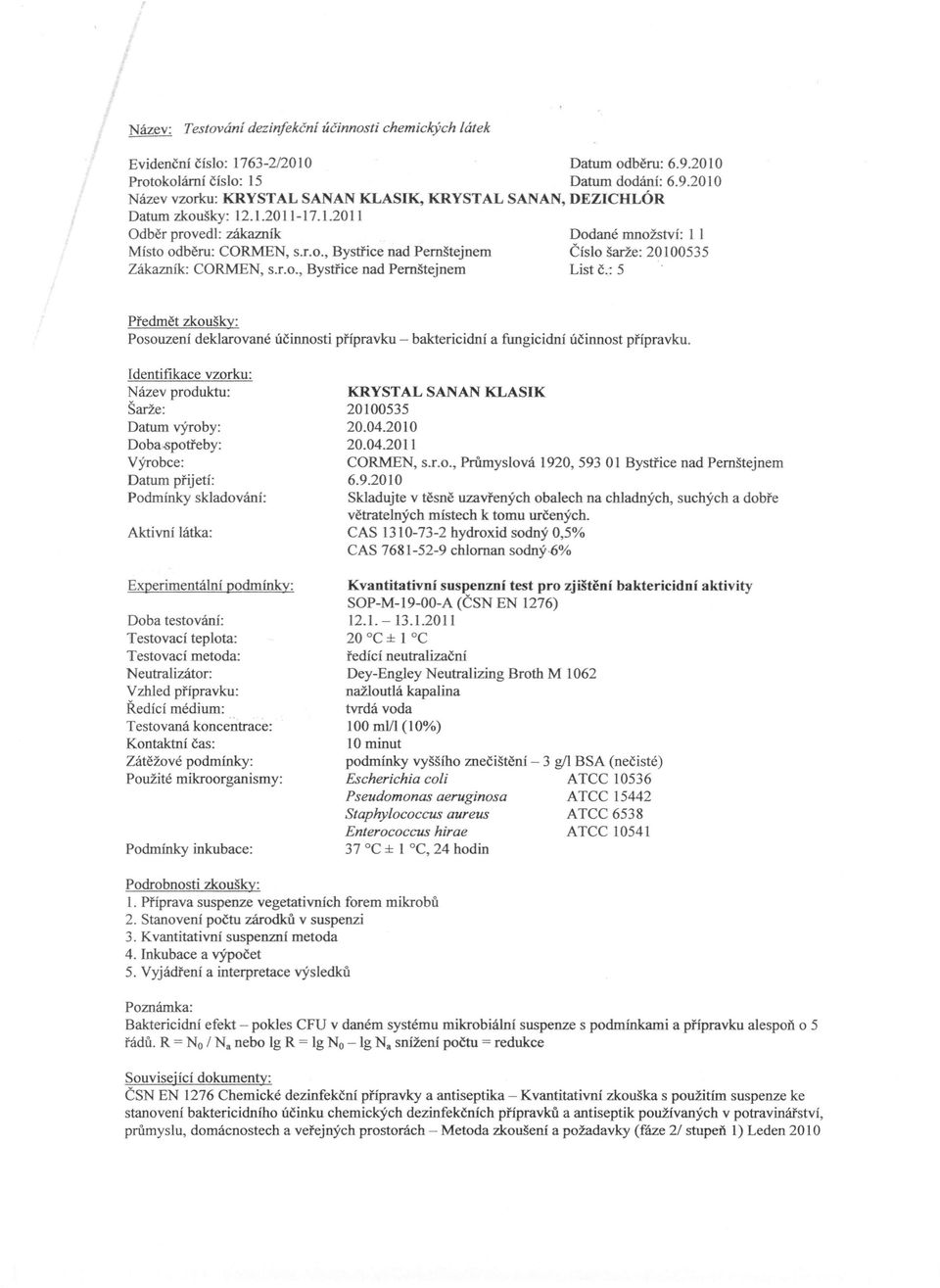Identifikace vzorku: Název produktu: Šarže: Datum výroby: Doba-spotřeby: Výrobce: Datum přijetí: Podmínky skladování: Aktivní látka: Experimentální podmínky: Doba testováni: Testovací teplota: