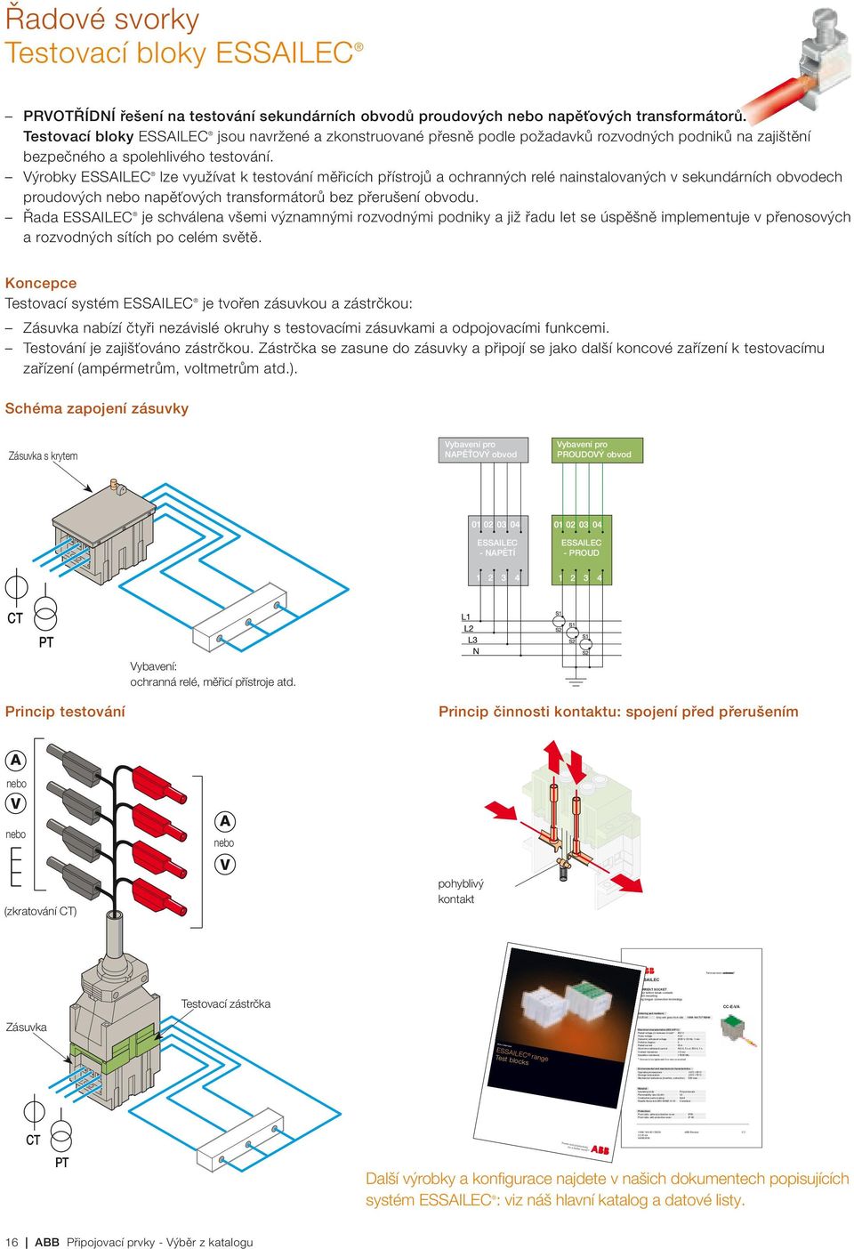 characteristics Operating temperature - C + C Storage temperature - C +70 C Mechanical endurance (insertion, extraction) 00 max.