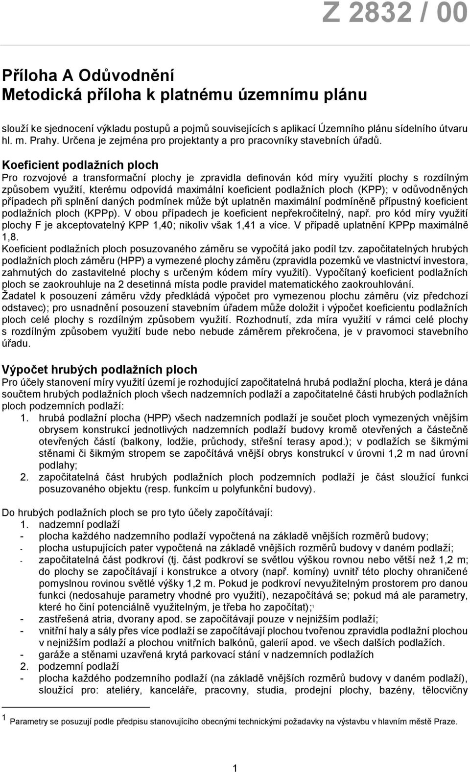 Koeficient podlažních ploch Pro rozvojové a transformační plochy je zpravidla definován kód míry využití plochy s rozdílným způsobem využití, kterému odpovídá maximální koeficient podlažních ploch