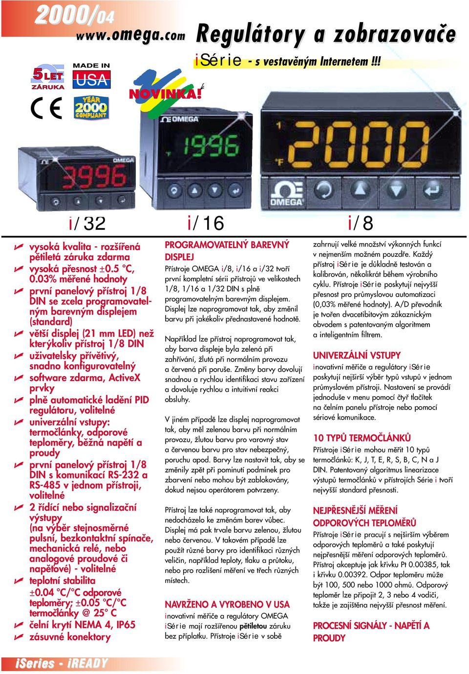 konfigurovateln software zdarma, ActiveX prvky plnû automatické ladûní PID regulátoru, volitelné univerzální vstupy: termoãlánky, odporové teplomûry, bûïná napûtí a proudy první panelov pfiístroj 1/8