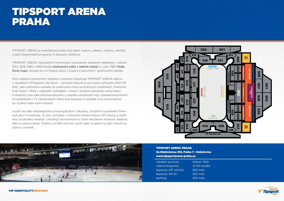 Snoubí se v ní tradice spolu s historií a kulturními i sportovními zážitky Mezi českými sportovními stadiony a arénami disponuje Tipsport Arena jednou z největších VIP kapacit.