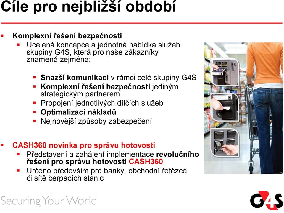 Propojení jednotlivých dílčích služeb Optimalizaci nákladů Nejnovější způsoby zabezpečení CASH360 novinka pro správu hotovosti