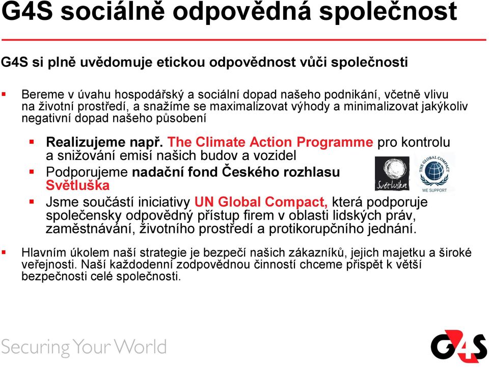 The Climate Action Programme pro kontrolu a snižování emisí našich budov a vozidel Podporujeme nadační fond Českého rozhlasu Světluška Jsme součástí iniciativy UN Global Compact, která podporuje