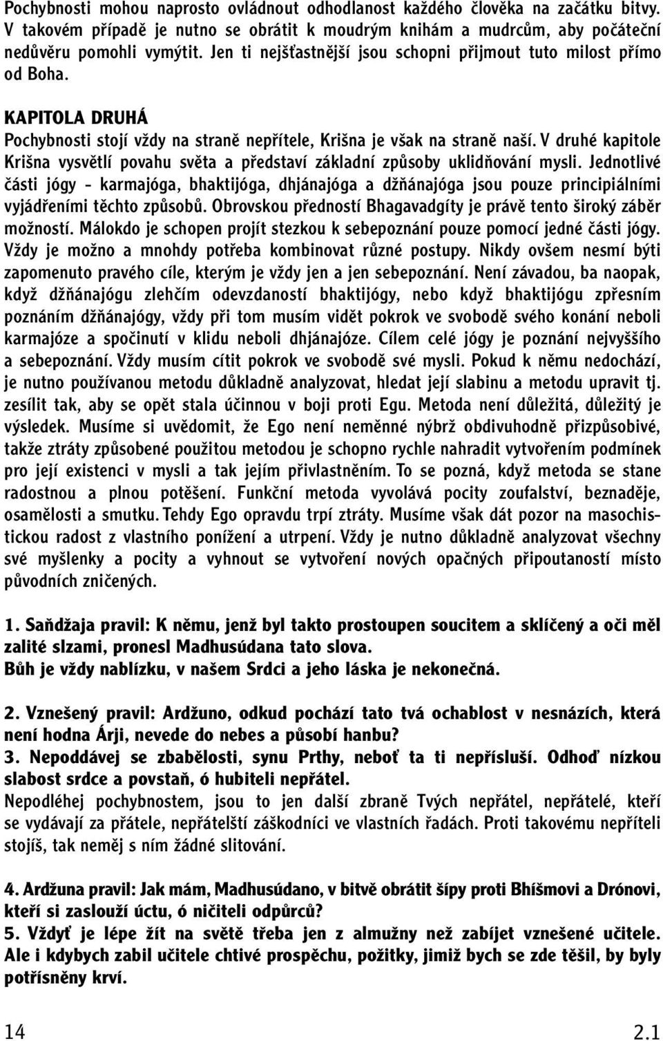 V druhé kapitole Kri na vysvûtlí povahu svûta a pfiedstaví základní zpûsoby uklidàování mysli.