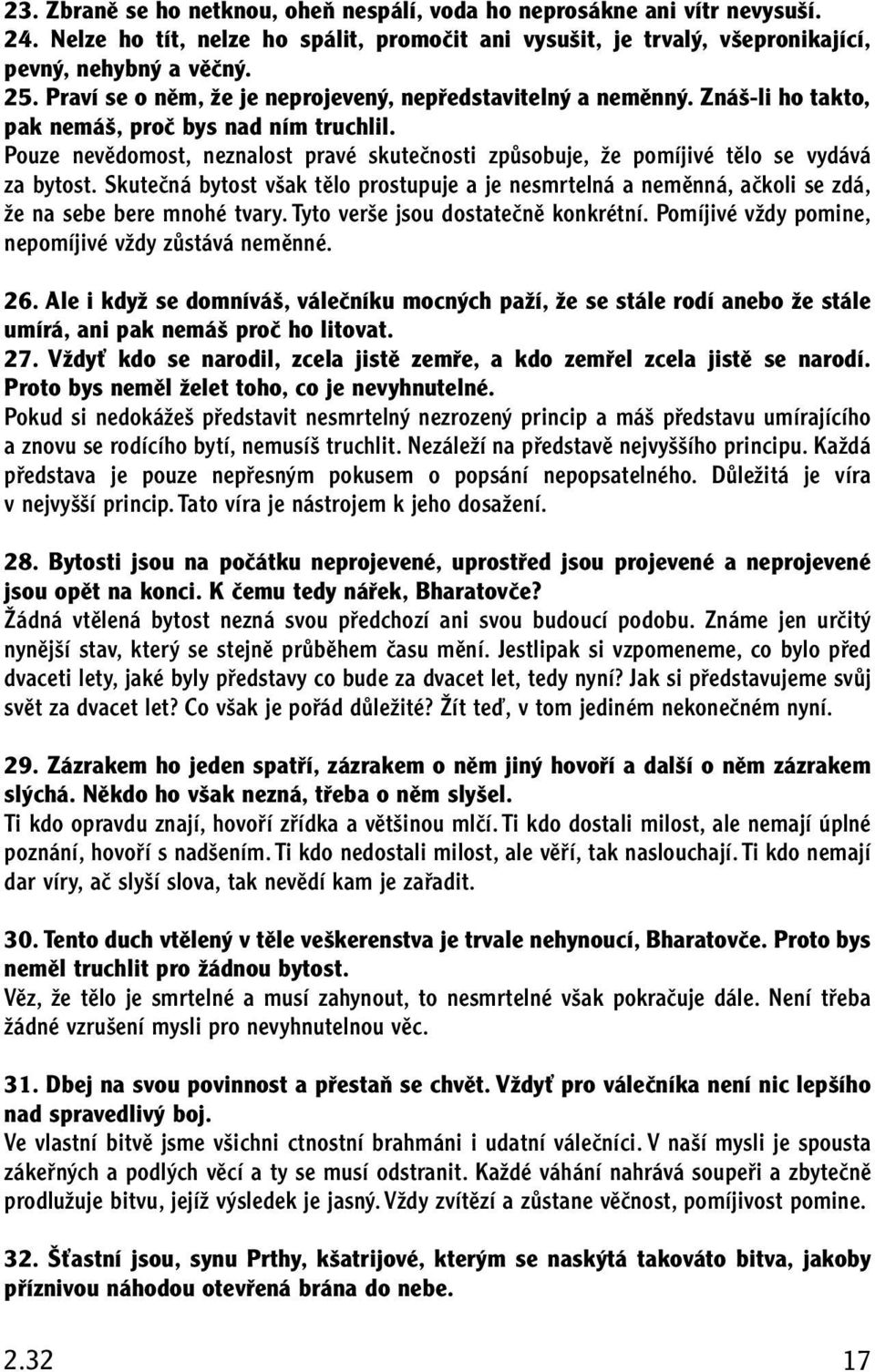 Pouze nevûdomost, neznalost pravé skuteãnosti zpûsobuje, Ïe pomíjivé tûlo se vydává za bytost.