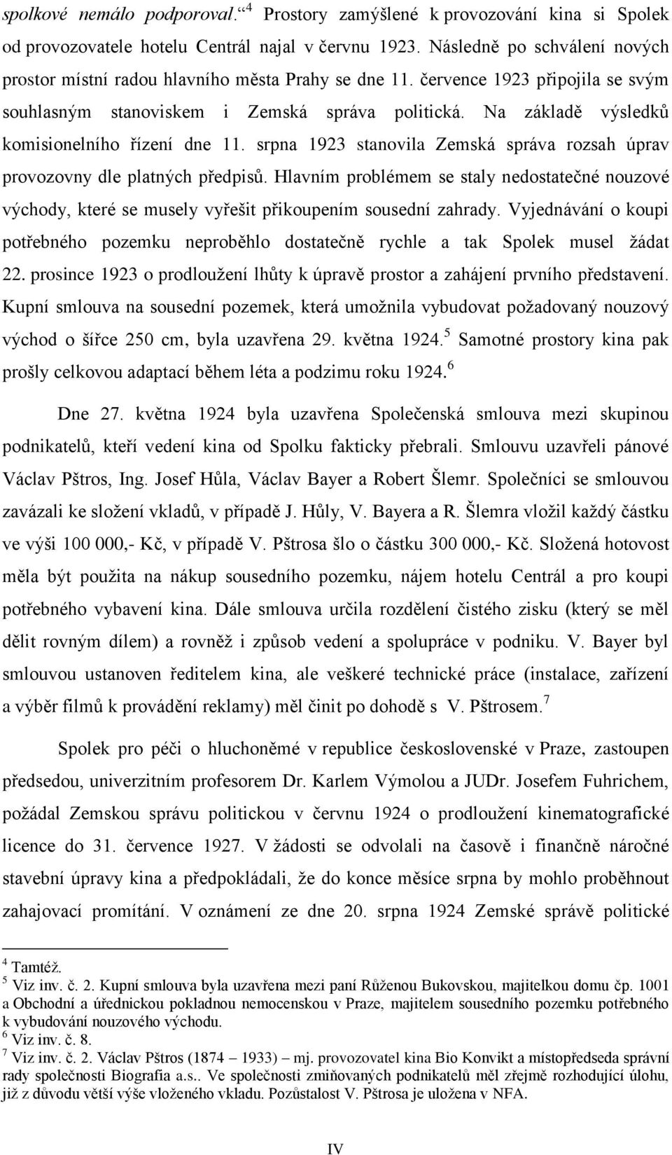 Na základě výsledků komisionelního řízení dne 11. srpna 1923 stanovila Zemská správa rozsah úprav provozovny dle platných předpisů.