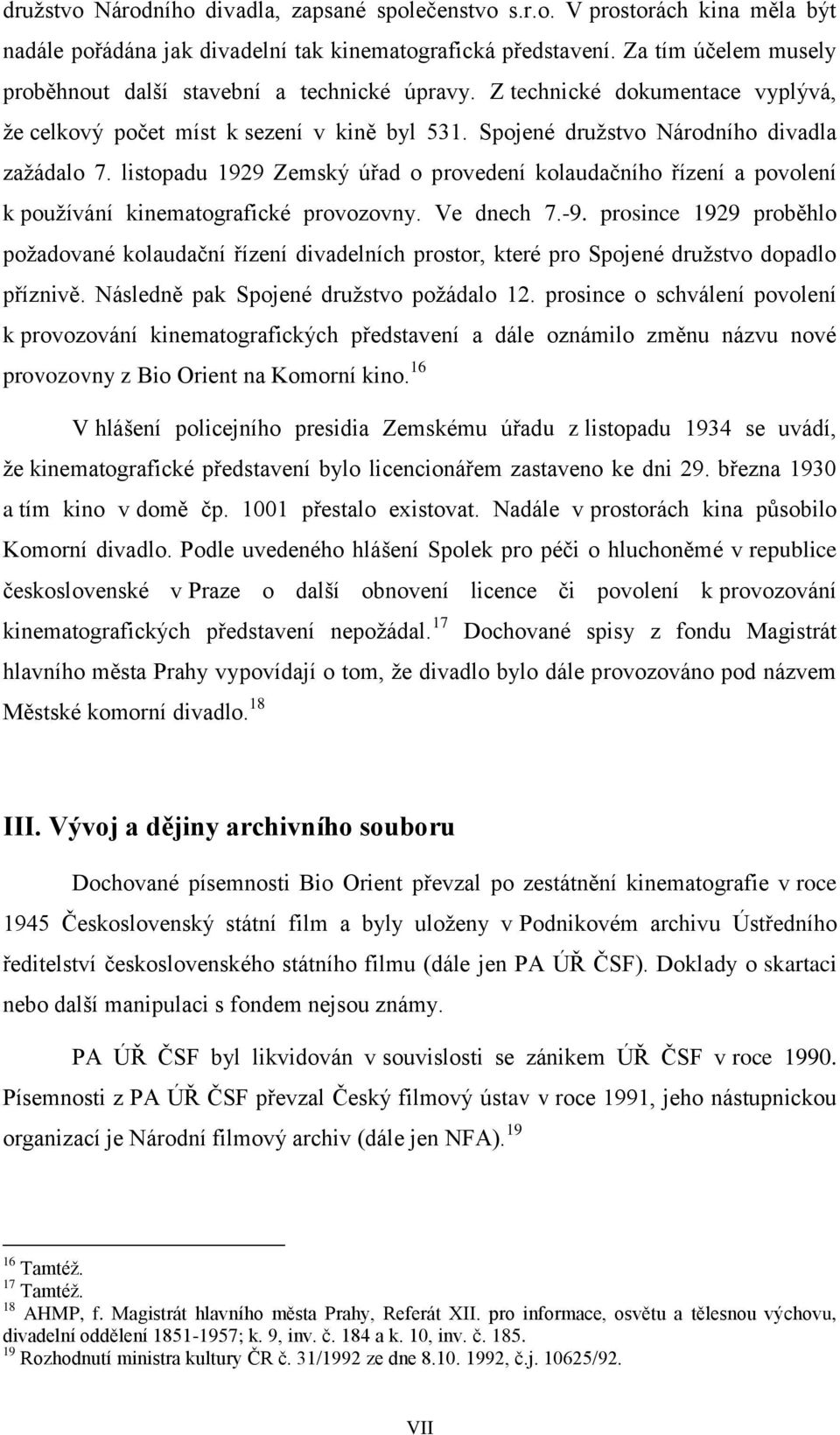 listopadu 1929 Zemský úřad o provedení kolaudačního řízení a povolení k používání kinematografické provozovny. Ve dnech 7.-9.