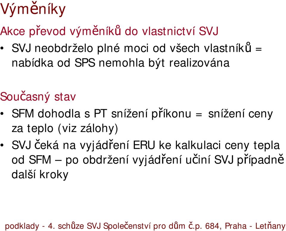 dohodla s PT snížení příkonu = snížení ceny za teplo (viz zálohy) SVJ čeká na