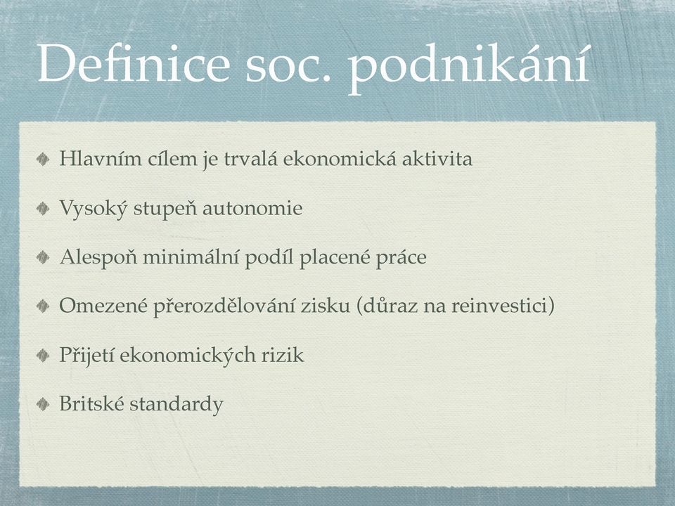 Vysoký stupeň autonomie Alespoň minimální podíl placené