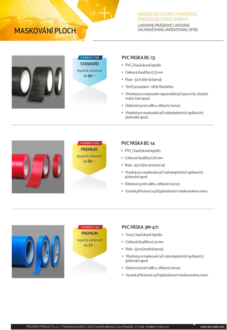 VYROBENO V ITÁLII do 60 C PVC PÁSKA BC-14 PVC / kaučukové lepidlo Celková tloušťka 0,16 mm Role - 33 m (červená barva) Vhodná pro maskování při nízkoteplotních aplikacích, pískování apod.