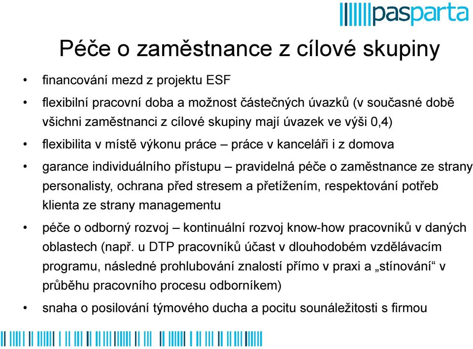 stresem a přetížením, respektování potřeb klienta ze strany managementu péče o odborný rozvoj kontinuální rozvoj know-how pracovníků v daných oblastech (např.