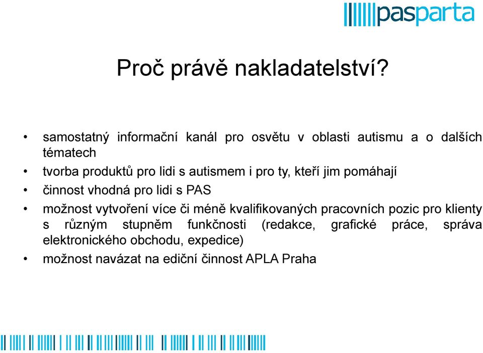 s autismem i pro ty, kteří jim pomáhají činnost vhodná pro lidi s PAS možnost vytvoření více či méně