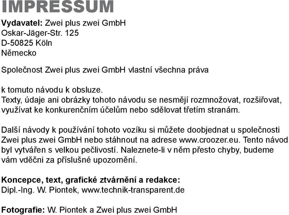 Další návody k používání tohoto vozíku si můžete doobjednat u společnosti Zwei plus zwei GmbH nebo stáhnout na adrese www.croozer.eu.