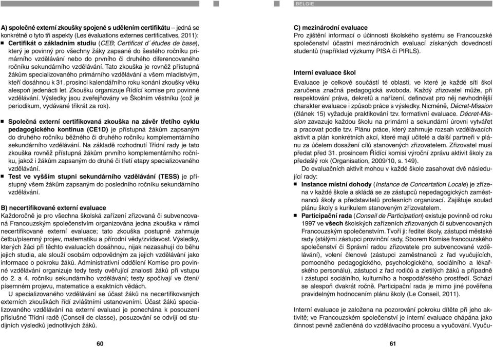 žákům specializovaného primárního vzdělávání a všem mladistvým, kteří dosáhnou k 31. prosinci kalendářního roku konání zkoušky věku alespoň jedenácti let.