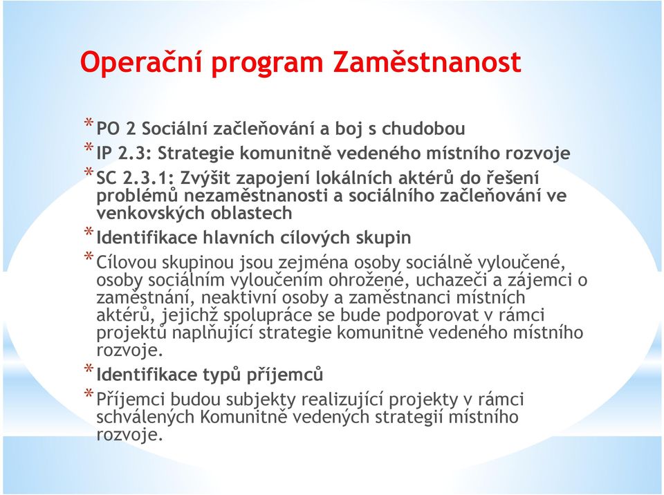 1: Zvýšit zapojení lokálních aktérů do řešení problémů nezaměstnanosti a sociálního začleňování ve venkovských oblastech *Identifikace hlavních cílových skupin *Cílovou skupinou