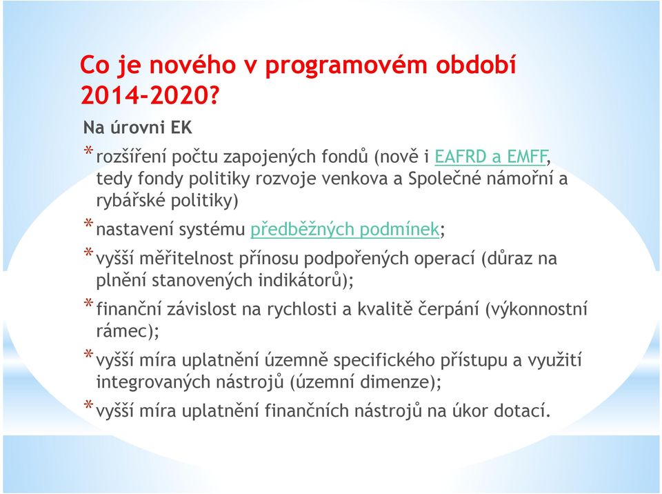 politiky) *nastavení systému předběžných podmínek; *vyšší měřitelnost přínosu podpořených operací (důraz na plnění stanovených