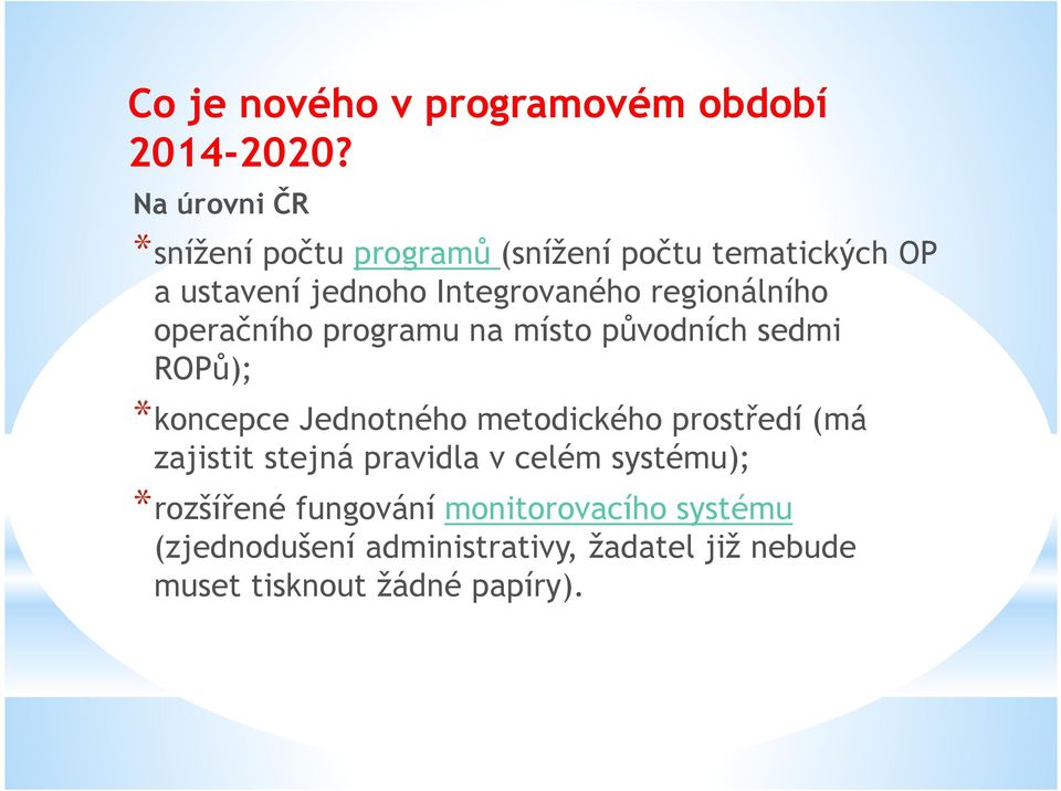 regionálního operačního programu na místo původních sedmi ROPů); *koncepce Jednotného metodického